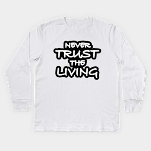 Never Trust The Living Kids Long Sleeve T-Shirt